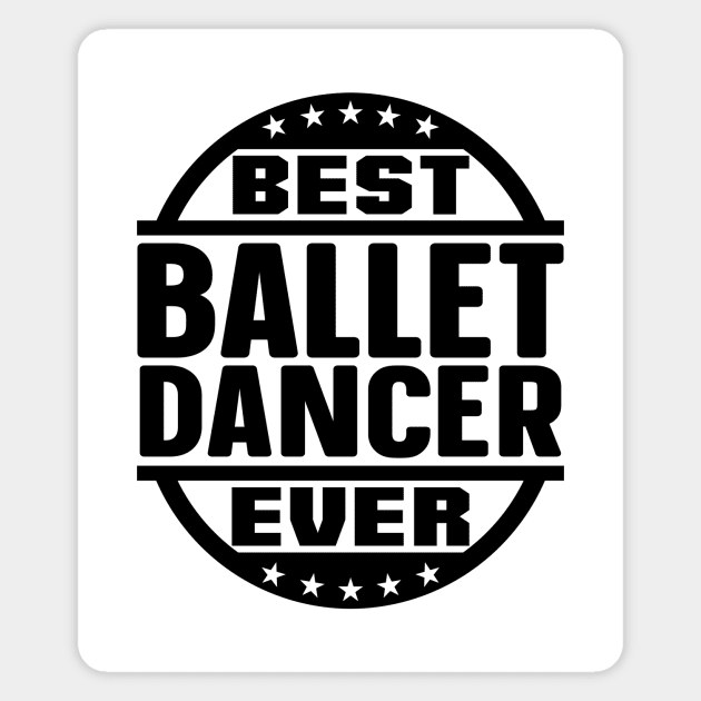 Best Ballet Dancer Ever Magnet by colorsplash